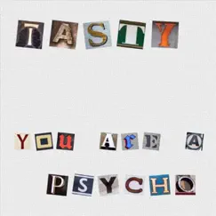 You Are a Psycho - Single by Tasty album reviews, ratings, credits