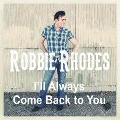 I'll Always Come Back to You - Single by Robbie Rhodes album reviews, ratings, credits