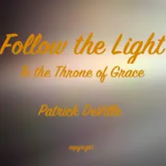 Follow the Light (To the Throne of Grace) - Single by Patrick DeVille album reviews, ratings, credits