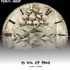 15 Min of Fame (Slowed & Chopped) by Robus Vader album reviews, ratings, credits