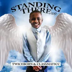Standing There (DJ) (feat. Classmaticc) - Single by Twiceborn album reviews, ratings, credits