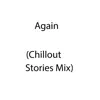 Again (Chillout Stories Mix) - Single album lyrics, reviews, download