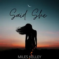 Said She - Single by MILES KELLEY album reviews, ratings, credits