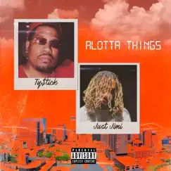 Alotta Things (feat. Just Jimi) Song Lyrics