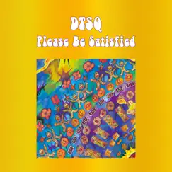 Please Be Satisfied - Single by DTSQ album reviews, ratings, credits