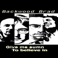 Give Me Sumn To Believe In - Single by Backwood Brad album reviews, ratings, credits