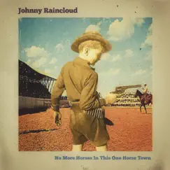 No More Horses in This One Horse Town by Johnny Raincloud album reviews, ratings, credits