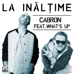La inaltime (feat. What's Up) - Single by Cabron album reviews, ratings, credits