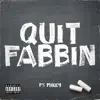 Quit Fabbin - Single album lyrics, reviews, download