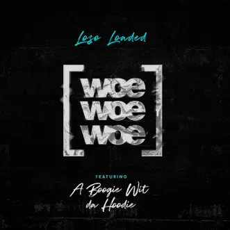 Woe Woe Woe (feat. A Boogie Wit da Hoodie) - Single by Loso Loaded album download