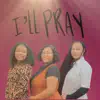 Ill Pray - Single album lyrics, reviews, download