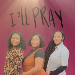 Ill Pray - Single by Sisters for Life album reviews, ratings, credits
