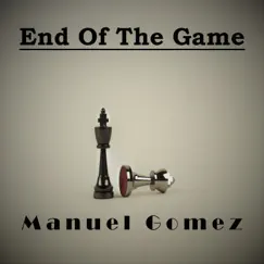 End of the Game - Single by Manuel Gomez album reviews, ratings, credits