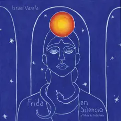Frida en Silencio (a Tribute to Frida Kahlo) by Israel Varela album reviews, ratings, credits