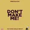 Don't Make Me! (feat. Wesley Bright) - Single album lyrics, reviews, download