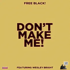 Don't Make Me! (feat. Wesley Bright) - Single by Free Black! & Floco Torres album reviews, ratings, credits