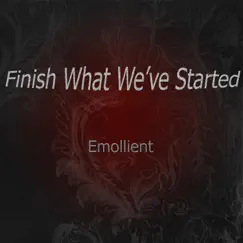 Finish What We've Started - Single by Emollient album reviews, ratings, credits