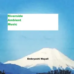 Riverside Ambient Music - Single by Embryoshi Mayall album reviews, ratings, credits