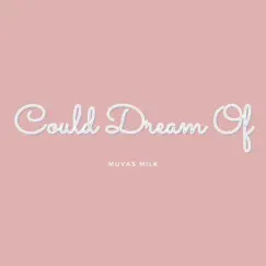 Could Dream Of - Single by Muvas Milk album reviews, ratings, credits