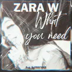 What You Need - Single by Zara W album reviews, ratings, credits
