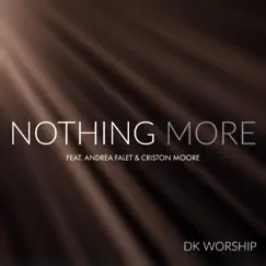 Nothing More (feat. Andrea Falet & Criston Moore) - Single by DK Worship album reviews, ratings, credits