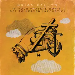If Your Prayers Don't Get to Heaven (Acoustic) - Single by Brian Fallon album reviews, ratings, credits