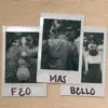 Feo Mas Bello - Single album lyrics, reviews, download