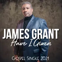 Have I Given (Live) - Single by James Grant album reviews, ratings, credits