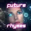 Future Rhymes - Single album lyrics, reviews, download