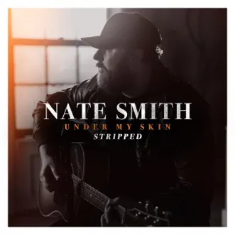 Under My Skin (Stripped) by Nate Smith song lyrics, reviews, ratings, credits