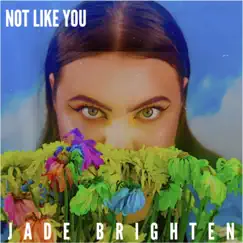 Not Like You - Single by Jade Brighten album reviews, ratings, credits