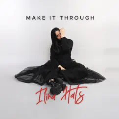 Make It Through - Single by Ilina Hats album reviews, ratings, credits