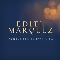 Aunque Sea En Otra Vida - Single by Edith Márquez album reviews, ratings, credits