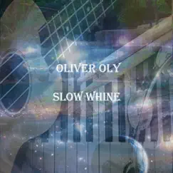 Slow Whine - Single by Oliver Oly album reviews, ratings, credits