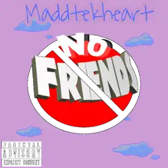 No Friends - Single by MaddTekHeart album reviews, ratings, credits