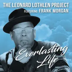 Everlasting Life (feat. Frank Morgan) - Single by The Leonard Lothlen Project album reviews, ratings, credits