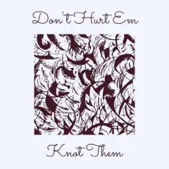 Don't Hurt Em - Single by KNOT THEM album reviews, ratings, credits