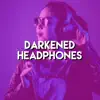 Darkened Headphones - Single album lyrics, reviews, download