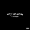 Way Too Easy Freestyle - Single album lyrics, reviews, download