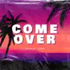 Come Over (feat. Ice-Tea) - Single album lyrics, reviews, download