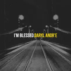 I'm Blessed - Single by Daryl Andre album reviews, ratings, credits