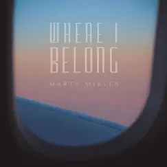 Where I Belong - Single by Marty Mikles album reviews, ratings, credits