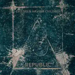 Republic - Single by Children Having Children album reviews, ratings, credits