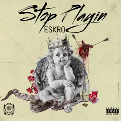 Stop Playin' - Single by Eskro album reviews, ratings, credits