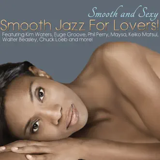 Smooth and Sexy (Smooth Jazz For Lovers!) by Various Artists album download