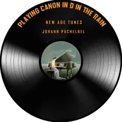Playing Canon in D in the Rain (8D Audio) - Single by New Age Tunes album reviews, ratings, credits