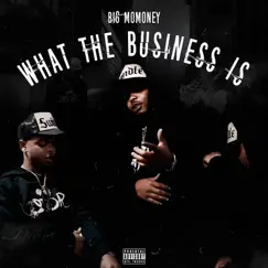 What the Business Is - Single by Big MoMoney album reviews, ratings, credits