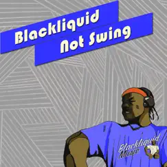 Not Swing - Single by Blackliquid album reviews, ratings, credits