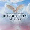 Donde Estés Ahora - Single album lyrics, reviews, download