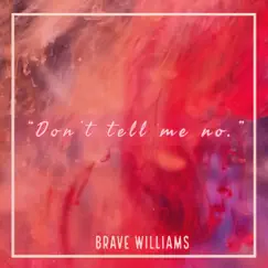 Don't Tell Me No - Single by Brave Williams album reviews, ratings, credits